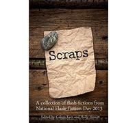 Scraps: A collection of flash-fictions from National Flash-Fiction Day 2013