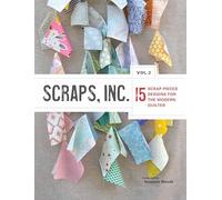 Scraps, Inc. Vol. 2: 15 Scrap-Pieced Designs for the Modern Quilter