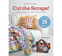 ScrapTherapy Cut the Scraps!: 7 Steps to Quilting Your Way Through Your Stash