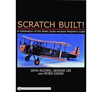 SCRATCH BUILT: Celebration of the Static Scale Airplane Modeler's Craft