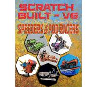 Scratch Built: Vol 6 Speeders & Pod Racers: The Art of Creative Model Making on the Fly (Scratch Built The Book Series)