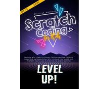 SCRATCH CODING FOR KIDS: Have Fun With Computer Coding, Creating Awesome Projects, Animations and Simulations. With this Guide You Will be Able to Create your Games in Few Days and Master Scratch