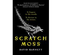 Scratch Moss : The most original folk horror novel of the year from the author of Withered Hill