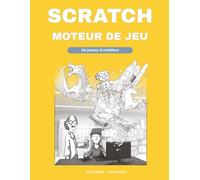 Scratch - moteur de jeu: De joueur à créateur - Comment exploiter Scratch comme un vrai moteur de jeu (Ducodame - De joueur à créateur)
