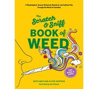 Scratch & Sniff Book of Weed: A Physiological, Sexual, Historical, Botanical, and Cultural Trip Through the World of Cannabis