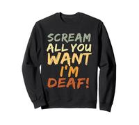 Scream All You Want I'm Deaf Funny Scary Spooky Halloween Sweatshirt
