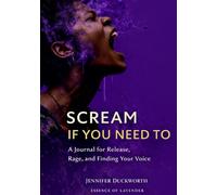 Scream If You Need To: A Journal for Release, Rage, and Finding Your Voice