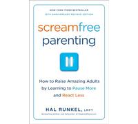 Screamfree Parenting, 10th Anniversary Revised Edition: How to Raise Amazing Adults by Learning to Pause More and React Less