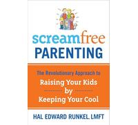 ScreamFree Parenting: The Revolutionary Approach to Raising Your Kids by Keeping Your Cool