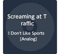 Screaming At Traffic - I Dont Like Sports [VINYL]