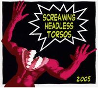 Screaming Headless Torsos - 2005