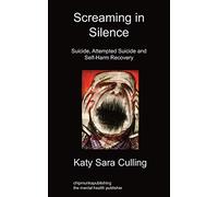 Screaming in Silence: Suicide, Attempted Suicide and Self-Harm Recovery