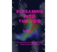 Screaming Into the Void, Vol. 1: A Lined Journal for Self-Care, Stress Relief, and Existential Panic