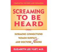 Screaming to be Heard: Hormonal Connections Women Suspect, and Doctors Ignore: Hormone Connections Women Suspect...and Doctors Still Ignore by Elizabeth Lee Vliet (2000-07-01)