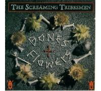 Screaming Tribesmen - Bones & Flowers