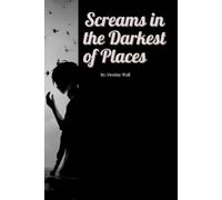 Screams in the Darkest of Places