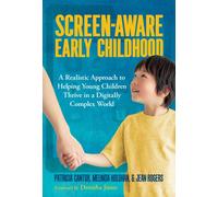 Screen-Aware Early Childhood : A Realistic Approach to Helping Young Children Thrive in a Digitally Complex World