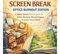 Screen Break: Office Burnout Coloring Book for Adults - A Mindful Digital Detox to Reduce Stress and Restore Work-Life Balance (Digital Detox Coloring Book Series)