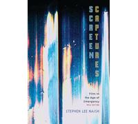 Screen Captures: Film in the Age of Emergency