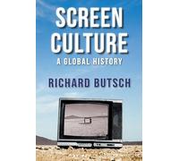 Screen Culture: A Global History (New Directions in Media History)
