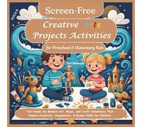 Screen-Free Creative Arts Projects Activities for Preschool & Elementary kids: Fun Hands-On Modern Art, Music, and Craft Adventures That Inspire ... Educational Activities Workbook for Kids)