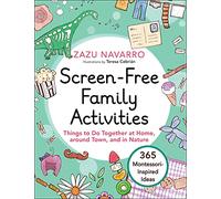Screen-Free Family Activities: Things to Do Together at Home, around Town, and in Nature