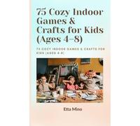 Screen-Free Winter Boredom Busters: 75 Cozy Indoor Games & Crafts for Kids (Ages 4-8)