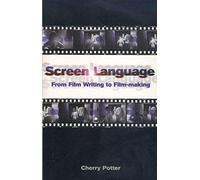 Screen Language: From Film Writing to Film-making (Screen and Cinema) by Cherry Potter(2001-01-25)