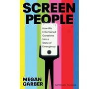 Screen People: How We Entertained Ourselves Into a State of Emergency