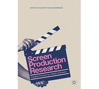 Screen Production Research: Creative Practice as a Mode of Enquiry
