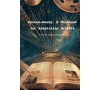 Screen-Ready: A Workbook for Adaptation Writers