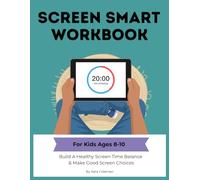 Screen Smart for Kids Workbook: Activities to Help Kids Build A Healthy Screen Time Balance, Address Screen Time Struggles, & Make Good Screen Choices for Ages 8-10