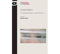 Screen/Space : The Projected Image in Contemporary Art
