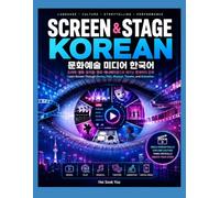 Screen & Stage Korean: Learn Korean Through Drama, Film, Musical, Theater, and Animation