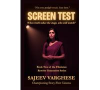 SCREEN TEST: When truth takes the stage, who will watch?: An Unknown Actress Fights Ambition, Sabotage, and Bollywood’s Rules, to Prove Real Talent Wins (The Filmistan Rewrite Generation Series)