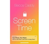 Screen Time : How to make peace with your devices and find your techquilibrium