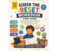 Screen Time Reset Workbook for Kids: A 21-Day Parent-Guided Activity Book to Build Healthy Tech Habits, Reduce Screen Battles, and Create More Calm, Focus, Sleep, and Family Connection