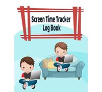 Screen Time Tracker Log Book: Electronics Journal With Chore Charts To Earn More Device Time