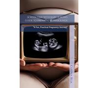 Screen Time with Baby: A mom's guide to prenatal ultrasounds: “A Fun, Practical Pregnancy Journey”