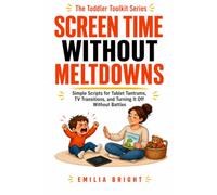 SCREEN TIME WITHOUT MELTDOWNS: Simple Scripts for Tablet Tantrums, TV Transitions, and Turning It Off Without Battles (Toddler Toolkit)