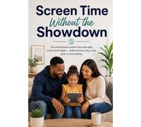 Screen Time Without The Showdown: The enforcement system that ends daily screen-time flights-without more rules, more guilt, or more yelling.
