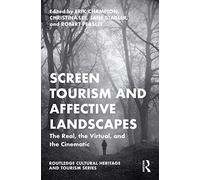 Screen Tourism and Affective Landscapes: The Real, the Virtual, and the Cinematic (Routledge Cultural Heritage and Tourism Series)