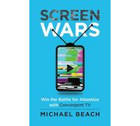 Screen Wars: Win the Battle for Attention with Convergent TV