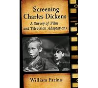 Screening Charles Dickens: A Survey of Film and Television Adaptations