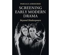Screening Early Modern Drama: Beyond Shakespeare