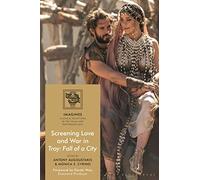Screening Love and War in Troy: Fall of a City (IMAGINES - Classical Receptions in the Visual and Performing Arts)