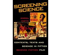 Screening Science: Contexts, Texts and Science in Fifties Science Fiction Film