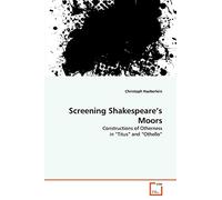 Screening Shakespeare's Moors: Constructions of Otherness in ?Titus? and ?Othello?