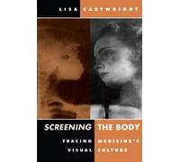 Screening the Body : Tracing Medicine's Visual Culture
