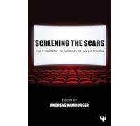 Screening the Scars : The Cinematic (In)visibility of Social Trauma